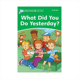 Dolphin Readers 3 What Did You Do Yesterday