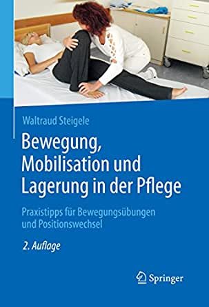 کتاب پزشکی المانی Bewegung, Mobilisation und Lagerung in der Pflege: Praxistipps für Bewegungsübungen und Positionswechsel