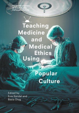 کتاب تیچینگ مدیسین اند مدیکال اتیکس یوزینگ&nbsp;پاپیولار کالچر Teaching Medicine and Medical Ethics Using Popular Culture