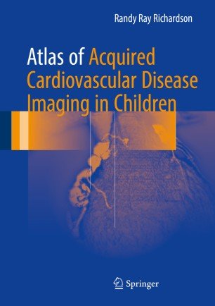 کتاب  اطلس آف اکوارد کاردیوواسکولار دیزیز ایمیجینگ&nbsp;این چیلدرن Atlas of Acquired Cardiovascular Disease Imaging in Children2016