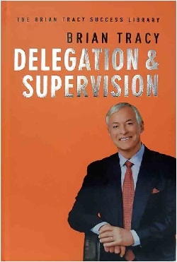 کتاب رمان انگلیسی تفویض اختیار و نظارت Delegation and Supervision - The Brian Tracy Success Library
